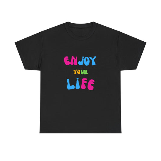 Enjoy Your Life Unisex Heavy Cotton Tee - Positive Vibes T-Shirt for Everyday Wear